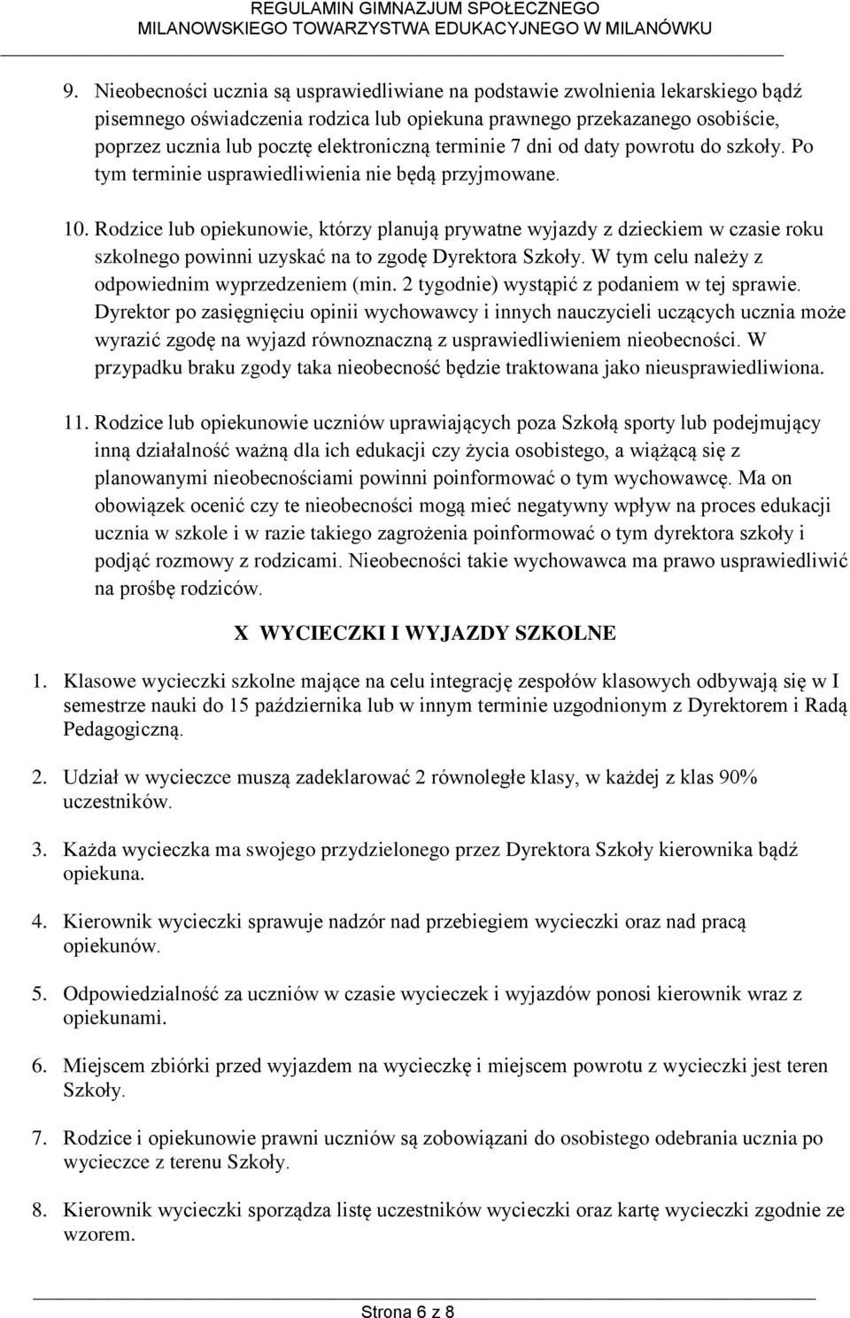 Rodzice lub opiekunowie, którzy planują prywatne wyjazdy z dzieckiem w czasie roku szkolnego powinni uzyskać na to zgodę Dyrektora Szkoły. W tym celu należy z odpowiednim wyprzedzeniem (min.