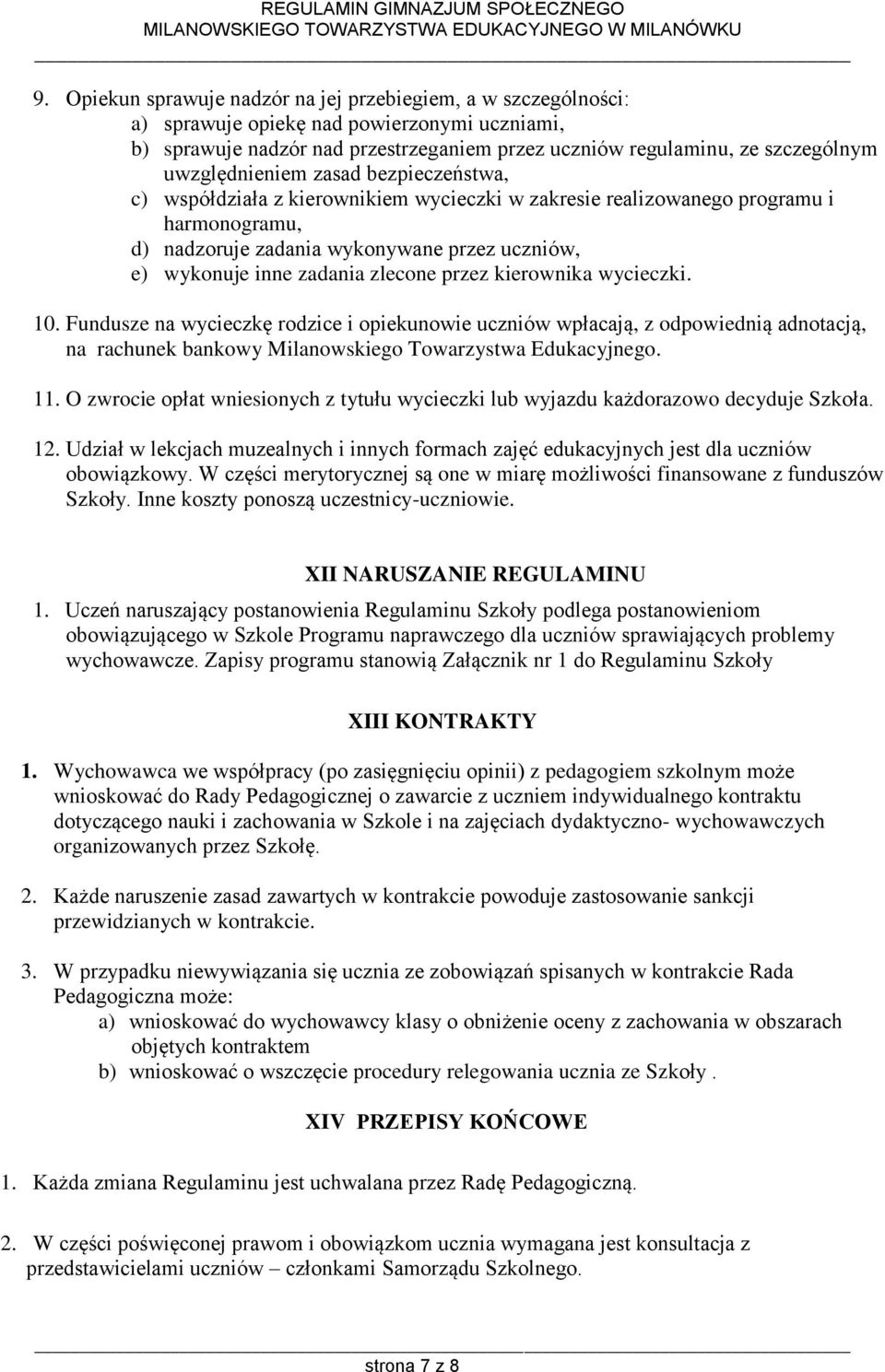 zlecone przez kierownika wycieczki. 10. Fundusze na wycieczkę rodzice i opiekunowie uczniów wpłacają, z odpowiednią adnotacją, na rachunek bankowy Milanowskiego Towarzystwa Edukacyjnego. 11.