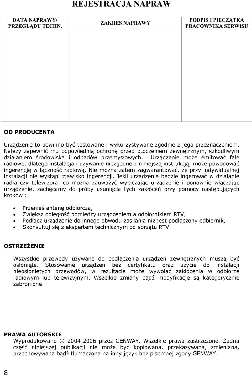 Urządzenie może emitować fale radiowe, dlatego instalacja i używanie niezgodne z niniejszą instrukcją, może powodować ingerencję w łączność radiową.