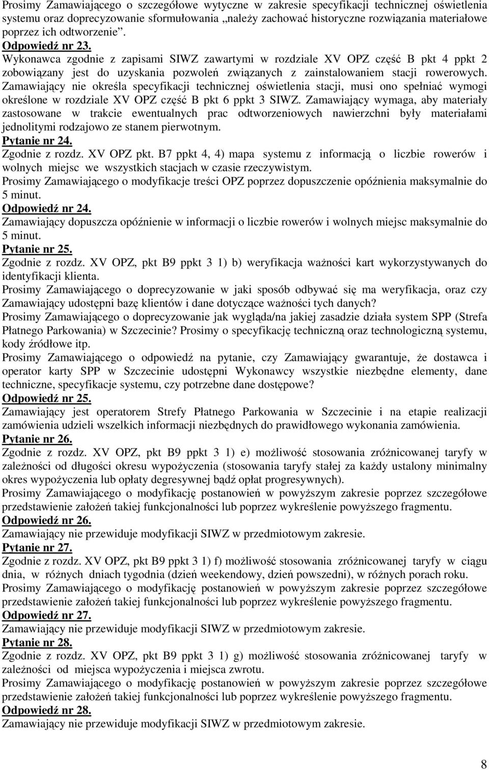 Zamawiający nie określa specyfikacji technicznej oświetlenia stacji, musi ono spełniać wymogi określone w rozdziale XV OPZ część B pkt 6 ppkt 3 SIWZ.