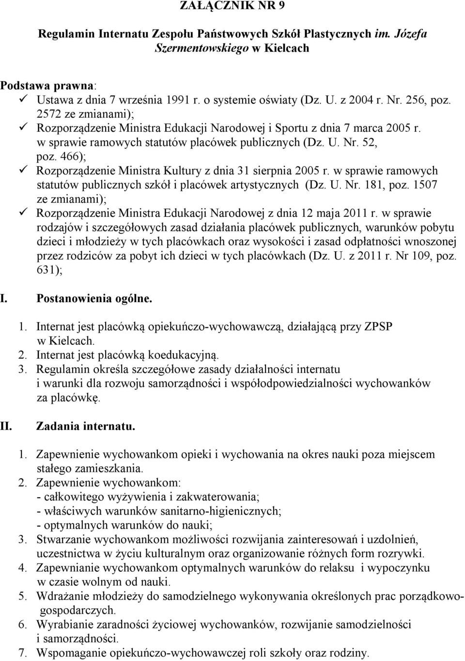 466); Rozporządzenie Ministra Kultury z dnia 31 sierpnia 2005 r. w sprawie ramowych statutów publicznych szkół i placówek artystycznych (Dz. U. Nr. 181, poz.