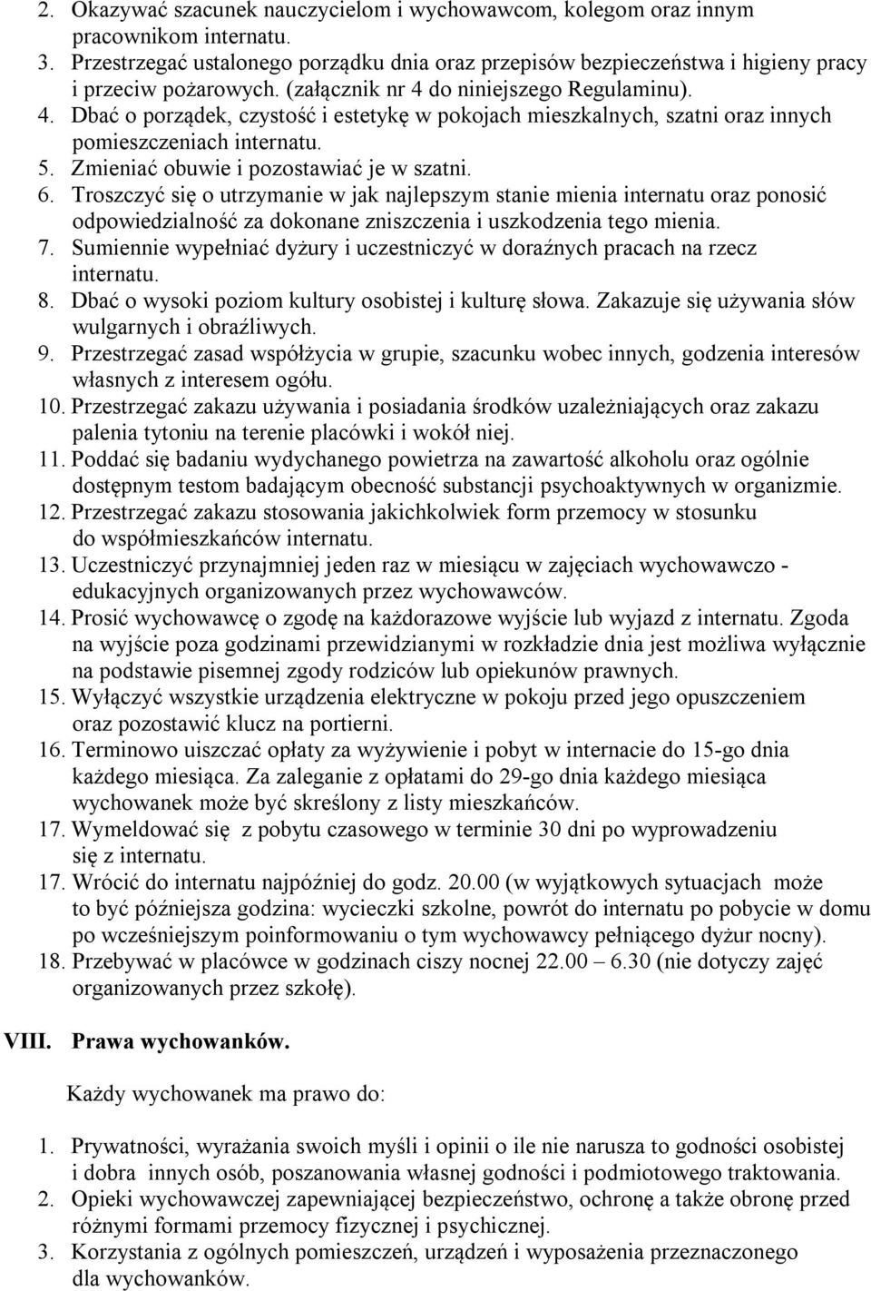 6. Troszczyć się o utrzymanie w jak najlepszym stanie mienia internatu oraz ponosić odpowiedzialność za dokonane zniszczenia i uszkodzenia tego mienia. 7.