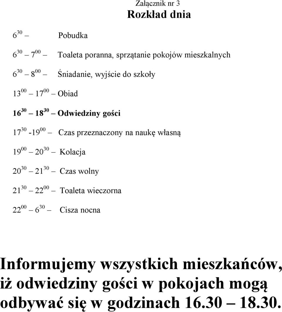 na naukę własną 19 00 20 30 Kolacja 20 30 21 30 Czas wolny 21 30 22 00 Toaleta wieczorna 22 00 6 30 Cisza
