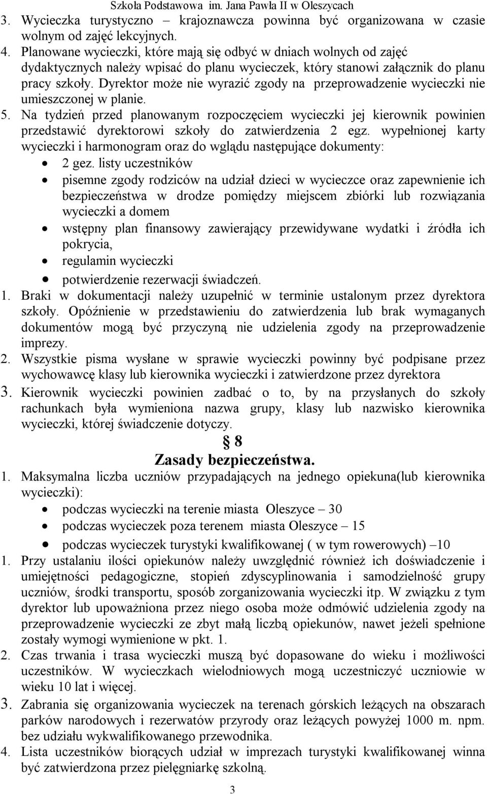 Dyrektor może nie wyrazić zgody na przeprowadzenie wycieczki nie umieszczonej w planie. 5.