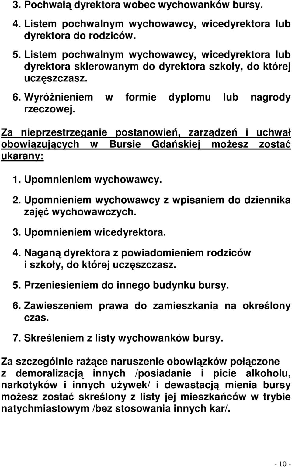 Za nieprzestrzeganie postanowień, zarządzeń i uchwał obowiązujących w Bursie Gdańskiej moŝesz zostać ukarany: 1. Upomnieniem wychowawcy. 2.