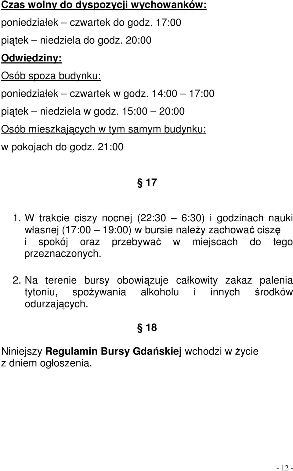 15:00 20:00 Osób mieszkających w tym samym budynku: w pokojach do godz. 21:00 17 1.