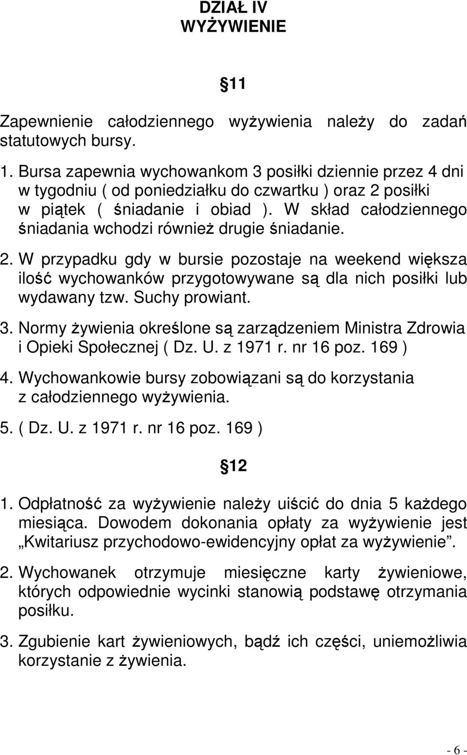 Suchy prowiant. 3. Normy Ŝywienia określone są zarządzeniem Ministra Zdrowia i Opieki Społecznej ( Dz. U. z 1971 r. nr 16 poz. 169 ) 4.