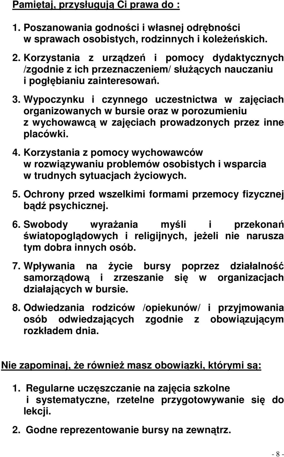 Wypoczynku i czynnego uczestnictwa w zajęciach organizowanych w bursie oraz w porozumieniu z wychowawcą w zajęciach prowadzonych przez inne placówki. 4.