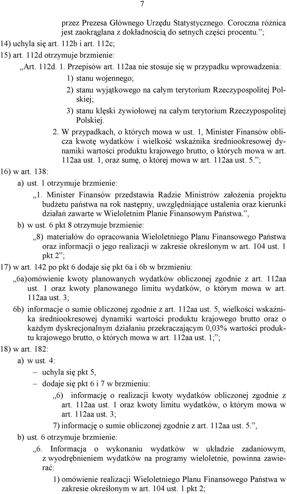 112aa ie stosuje się w przypadku wprowadzeia: 1) stau wojeego; 2) stau wyjątkowego a całym terytorium Rzeczypospolitej Polskiej; 3) stau klęski żywiołowej a całym terytorium Rzeczypospolitej Polskiej.