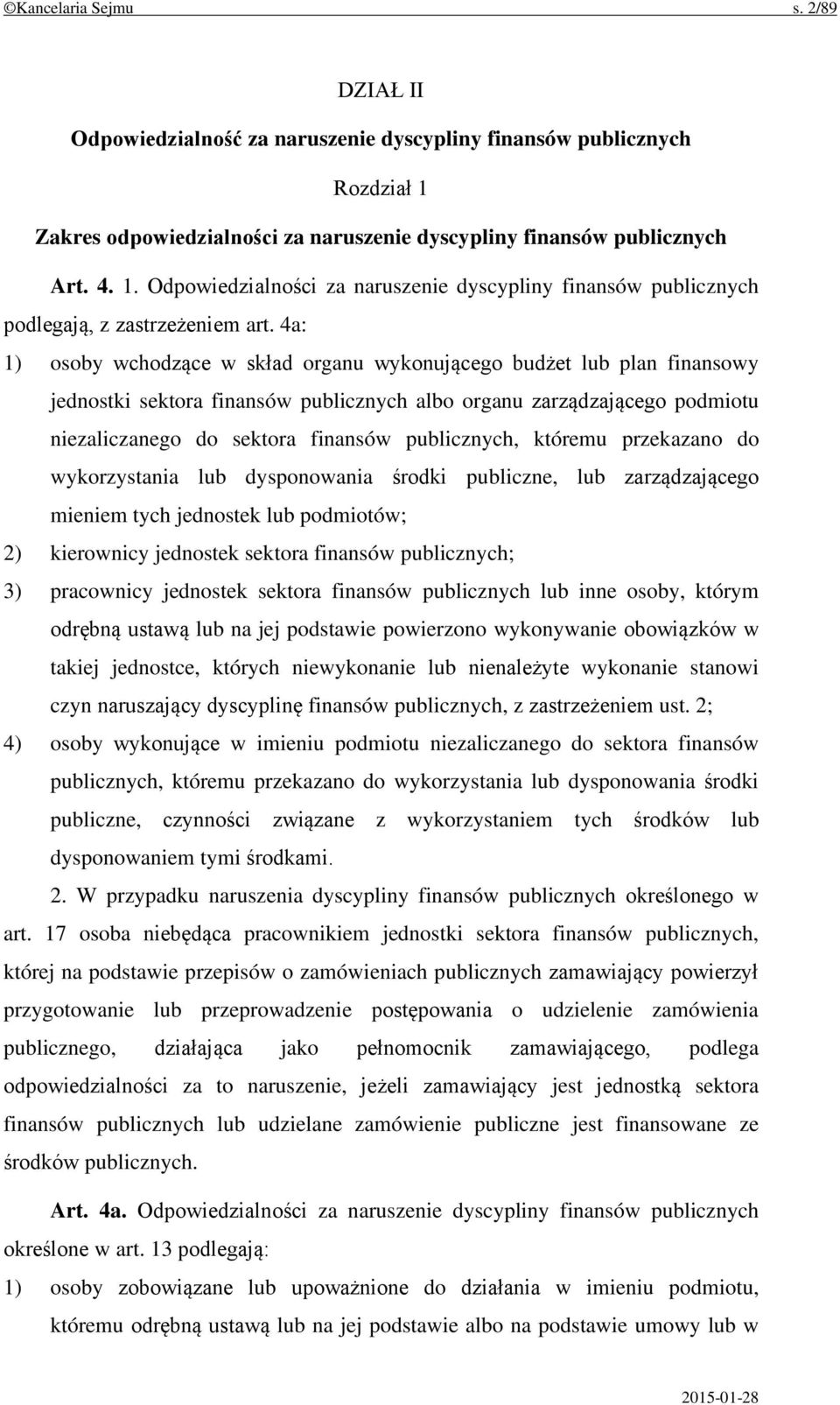 4a: 1) osoby wchodzące w skład organu wykonującego budżet lub plan finansowy jednostki sektora finansów publicznych albo organu zarządzającego podmiotu niezaliczanego do sektora finansów publicznych,