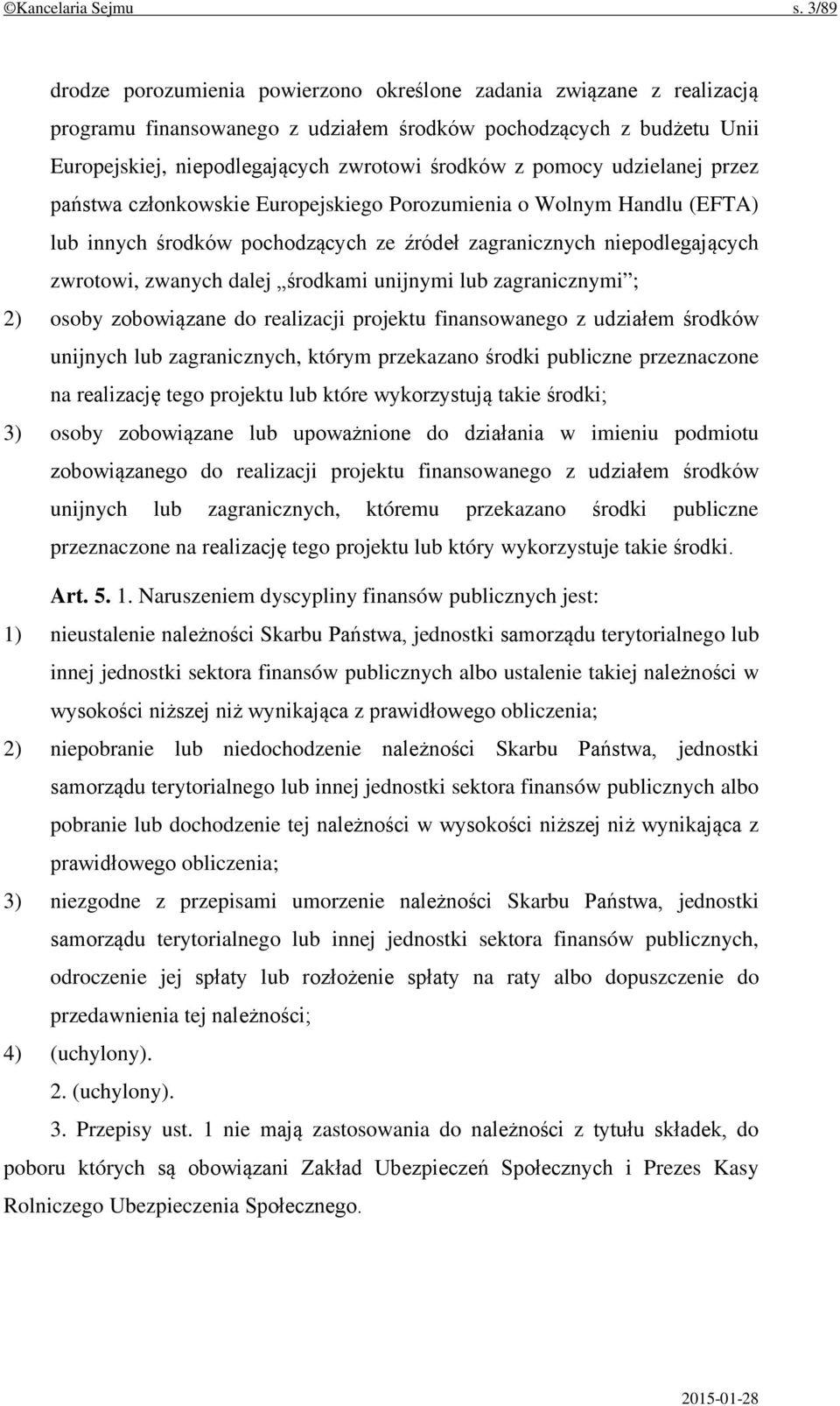 pomocy udzielanej przez państwa członkowskie Europejskiego Porozumienia o Wolnym Handlu (EFTA) lub innych środków pochodzących ze źródeł zagranicznych niepodlegających zwrotowi, zwanych dalej