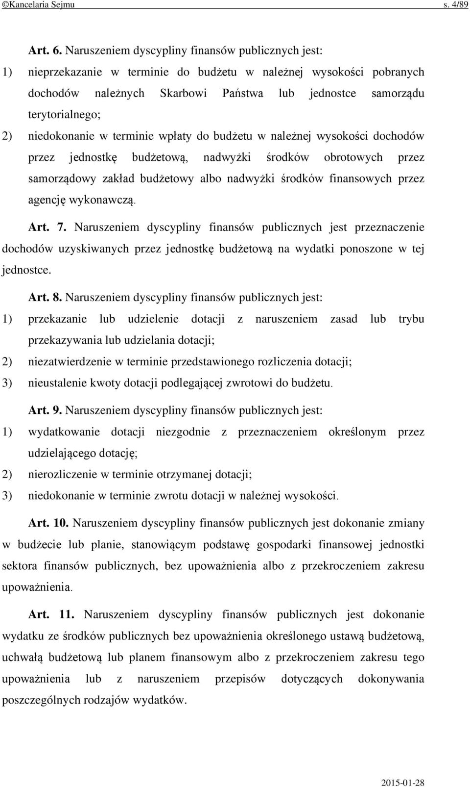 niedokonanie w terminie wpłaty do budżetu w należnej wysokości dochodów przez jednostkę budżetową, nadwyżki środków obrotowych przez samorządowy zakład budżetowy albo nadwyżki środków finansowych