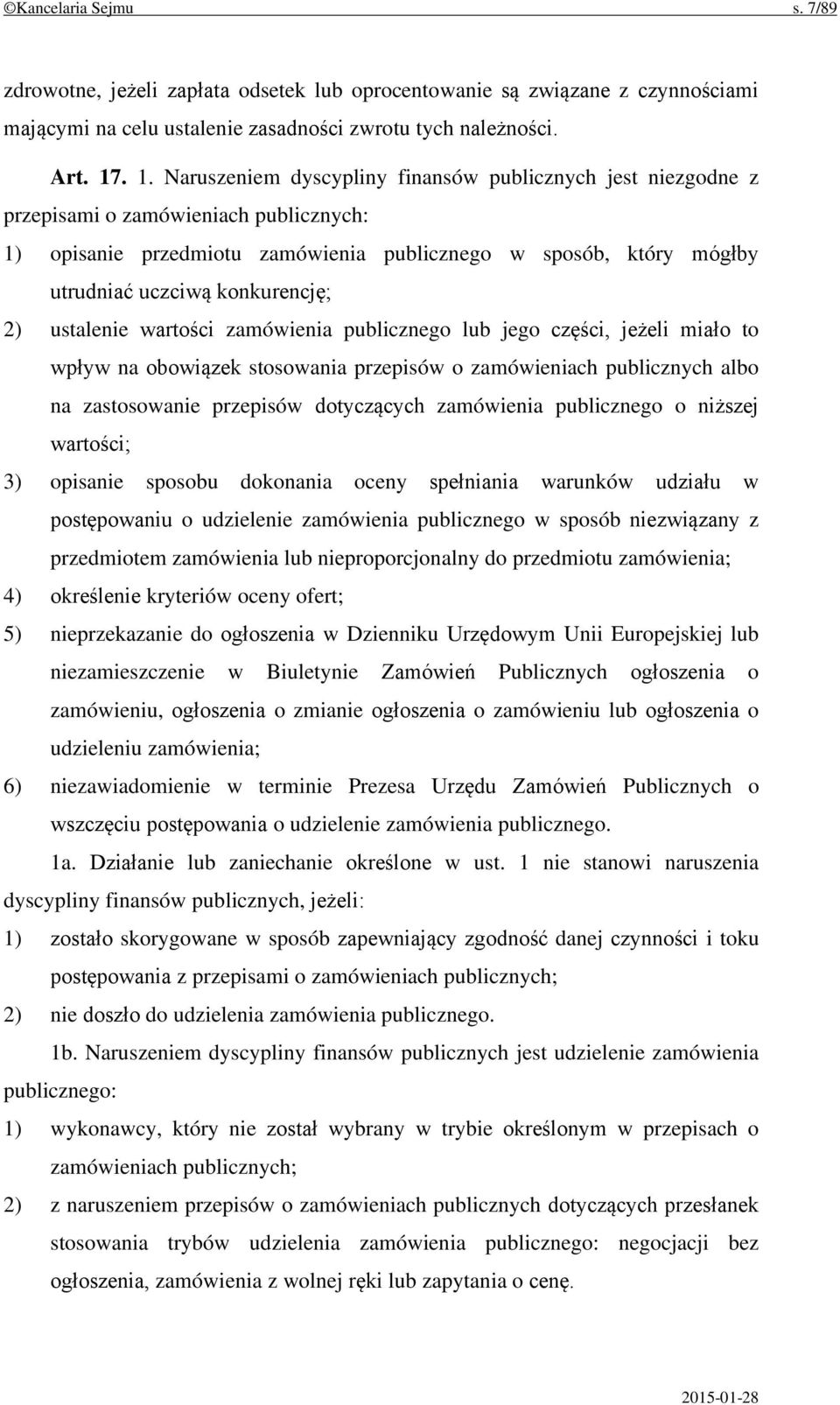 konkurencję; 2) ustalenie wartości zamówienia publicznego lub jego części, jeżeli miało to wpływ na obowiązek stosowania przepisów o zamówieniach publicznych albo na zastosowanie przepisów