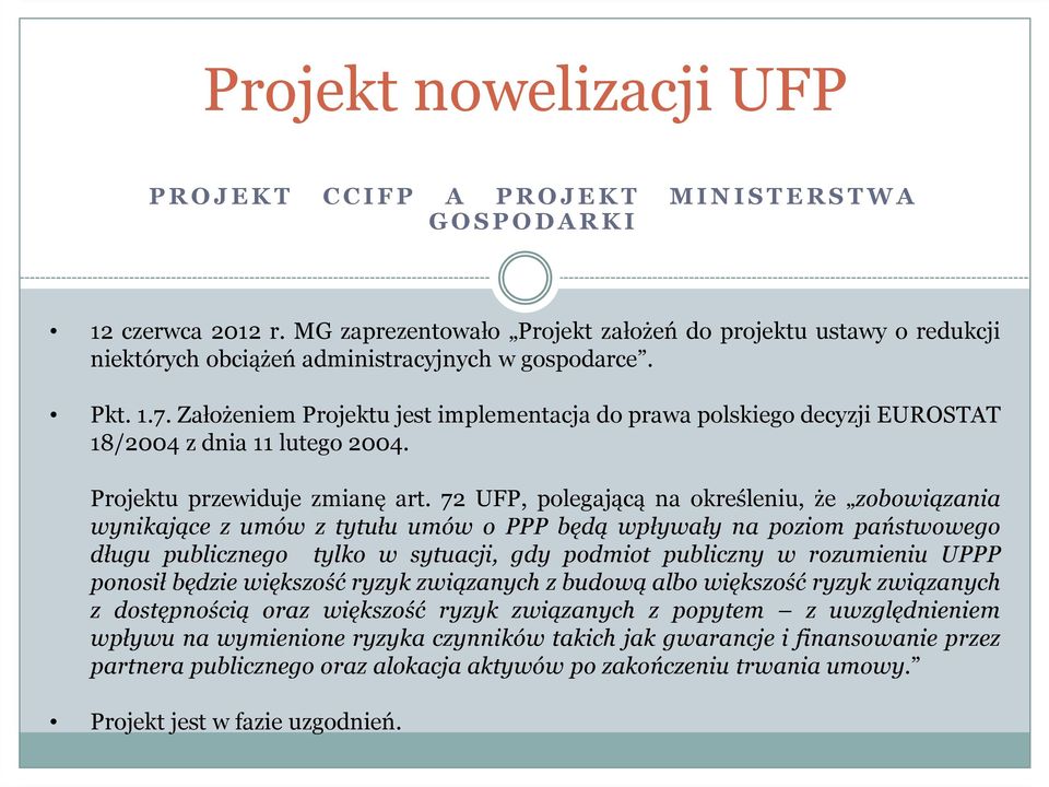 Założeniem Projektu jest implementacja do prawa polskiego decyzji EUROSTAT 18/2004 z dnia 11 lutego 2004. Projektu przewiduje zmianę art.