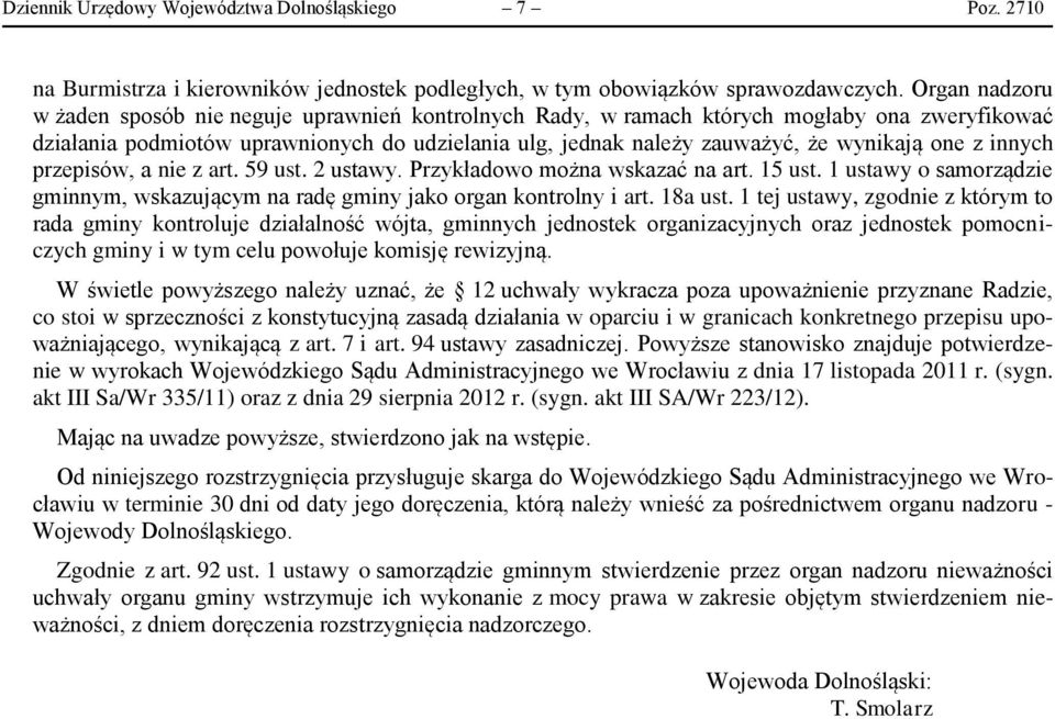 one z innych przepisów, a nie z art. 59 ust. 2 ustawy. Przykładowo można wskazać na art. 15 ust. 1 ustawy o samorządzie gminnym, wskazującym na radę gminy jako organ kontrolny i art. 18a ust.