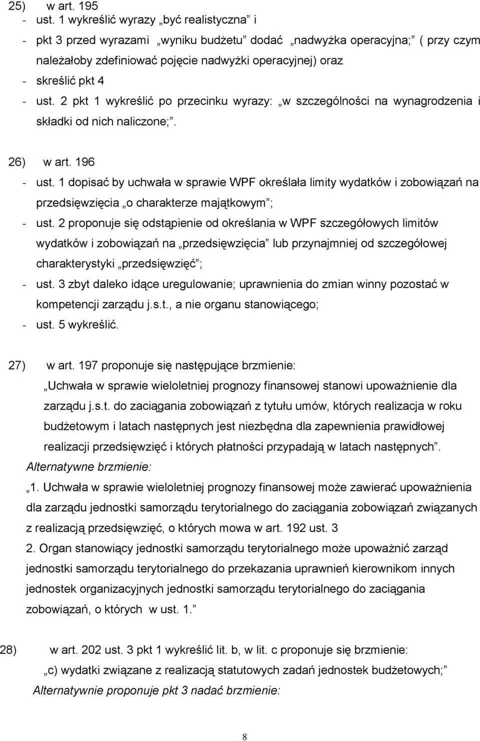 2 pkt 1 wykreślić po przecinku wyrazy: w szczególności na wynagrodzenia i składki od nich naliczone;. 26) w art. 196 - ust.