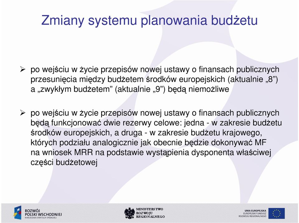 publicznych będą funkcjonować dwie rezerwy celowe: jedna - w zakresie budŝetu środków europejskich, a druga - w zakresie budŝetu