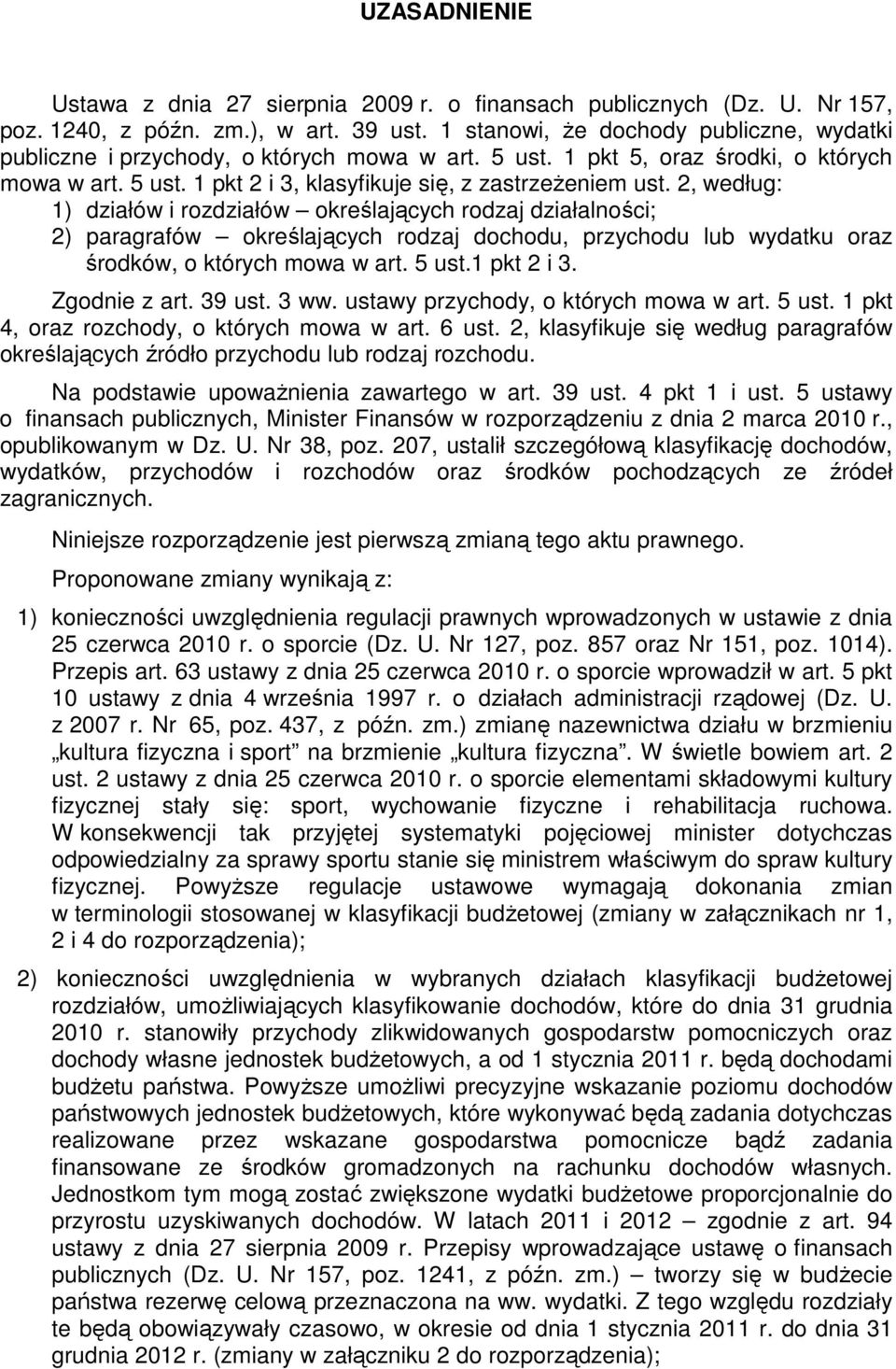 2, według: 1) działów i rozdziałów określających rodzaj działalności; 2) paragrafów określających rodzaj dochodu, przychodu lub wydatku oraz środków, o których mowa w art. 5 ust.1 pkt 2 i 3.