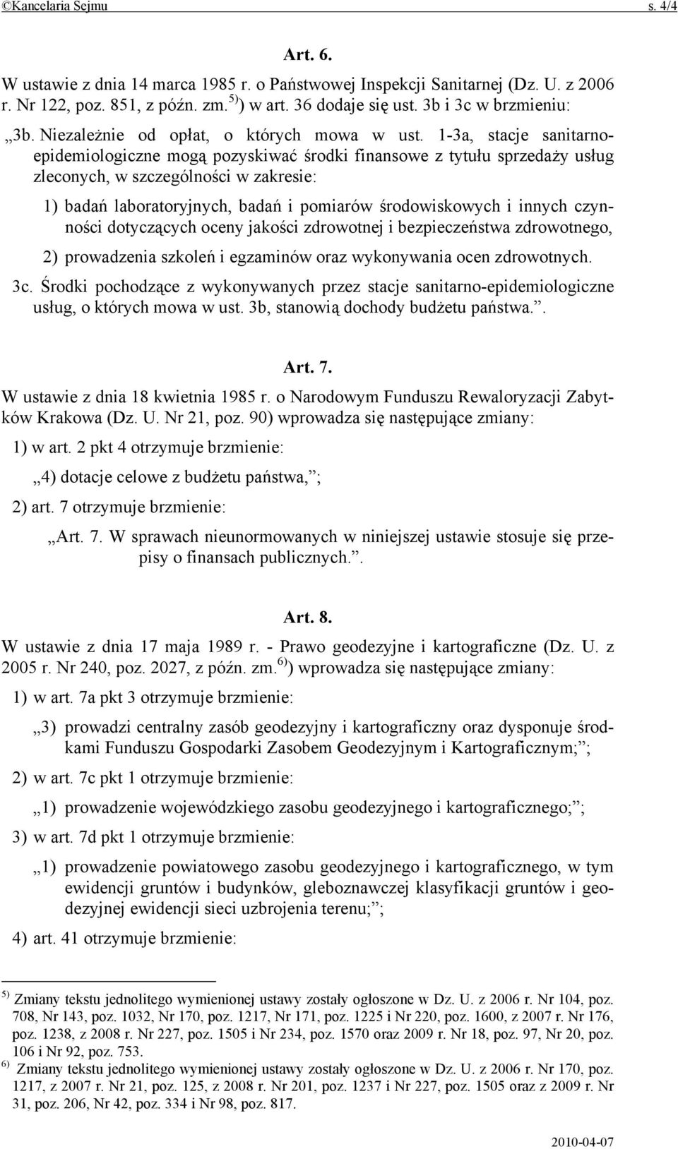 1-3a, stacje sanitarnoepidemiologiczne mogą pozyskiwać środki finansowe z tytułu sprzedaży usług zleconych, w szczególności w zakresie: 1) badań laboratoryjnych, badań i pomiarów środowiskowych i