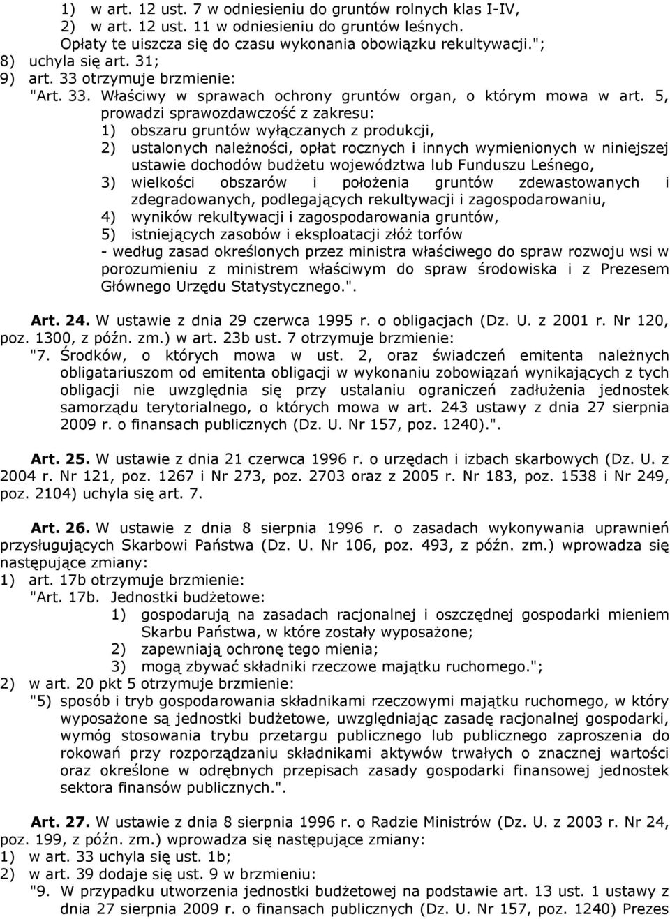5, prowadzi sprawozdawczość z zakresu: 1) obszaru gruntów wyłączanych z produkcji, 2) ustalonych należności, opłat rocznych i innych wymienionych w niniejszej ustawie dochodów budżetu województwa lub