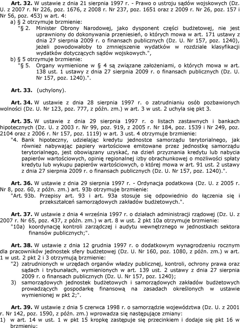 171 ustawy z dnia 27 sierpnia 2009 r. o finansach publicznych (Dz. U. Nr 157, poz. 1240), jeżeli powodowałoby to zmniejszenie wydatków w rozdziale klasyfikacji wydatków dotyczących sądów wojskowych.
