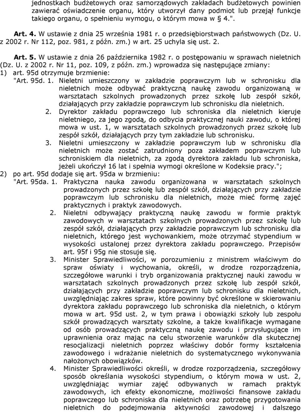 W ustawie z dnia 26 października 1982 r. o postępowaniu w sprawach nieletnich (Dz. U. z 2002 r. Nr 11, poz. 109, z późn. zm.) wprowadza się następujące zmiany: 1) art. 95d otrzymuje brzmienie: "Art.