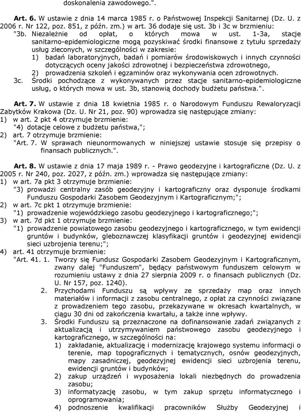 1-3a, stacje sanitarno-epidemiologiczne mogą pozyskiwać środki finansowe z tytułu sprzedaży usług zleconych, w szczególności w zakresie: 1) badań laboratoryjnych, badań i pomiarów środowiskowych i
