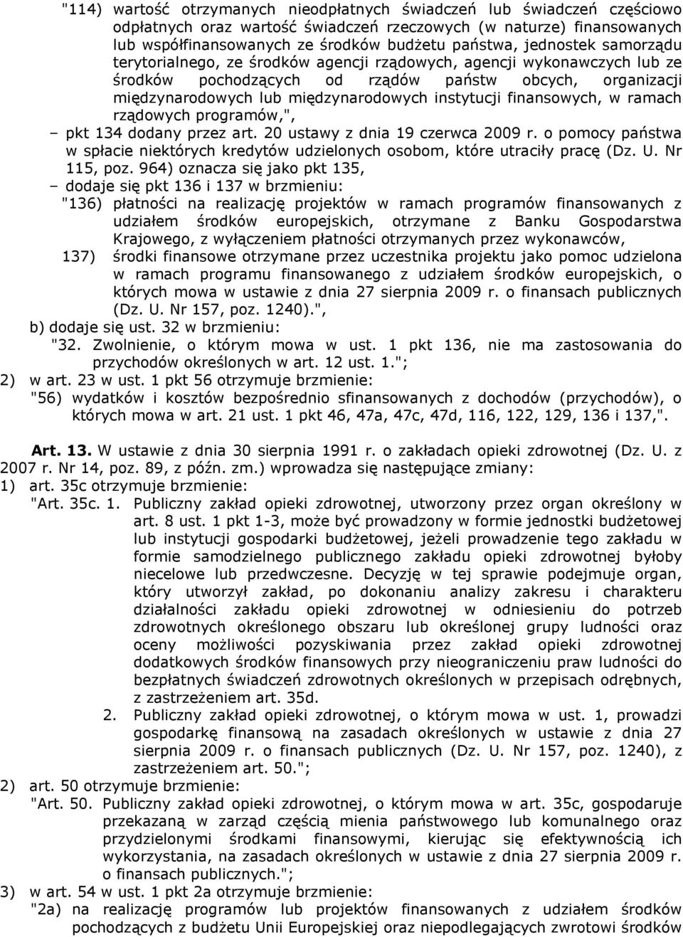 instytucji finansowych, w ramach rządowych programów,", pkt 134 dodany przez art. 20 ustawy z dnia 19 czerwca 2009 r.
