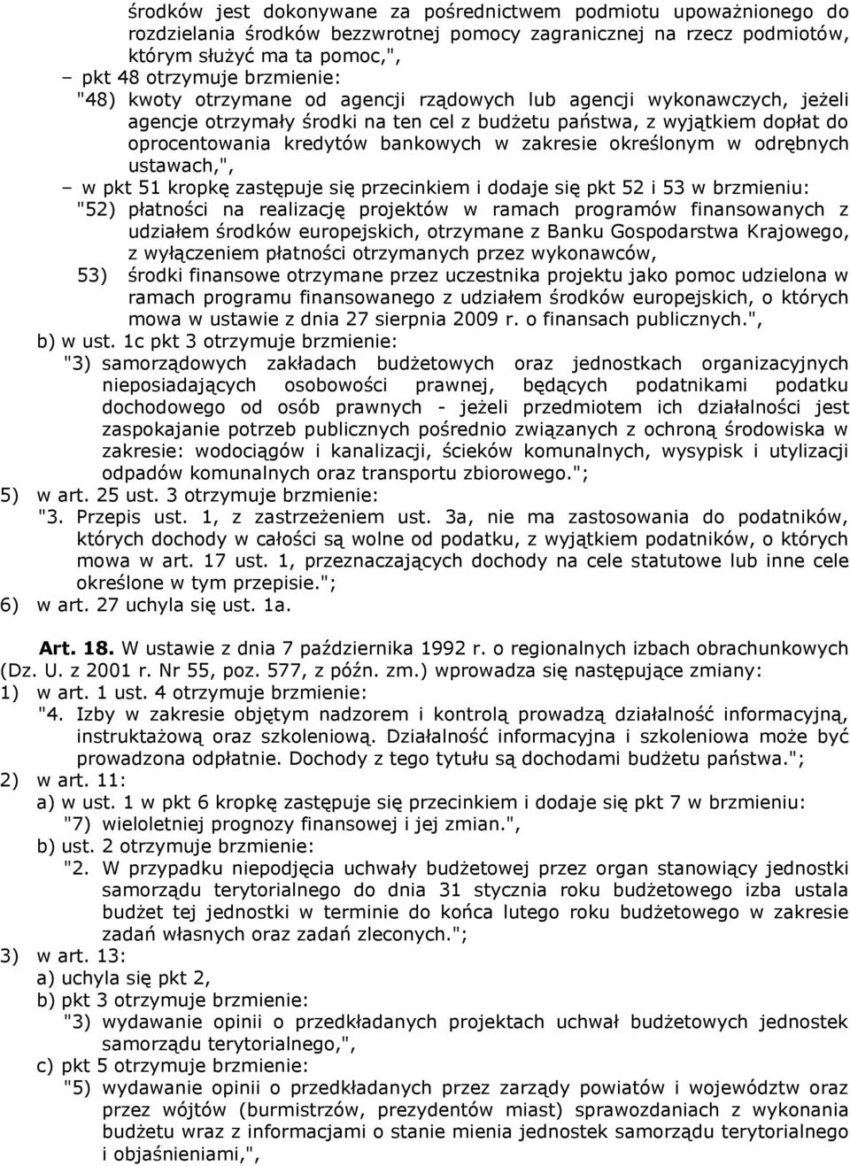 określonym w odrębnych ustawach,", w pkt 51 kropkę zastępuje się przecinkiem i dodaje się pkt 52 i 53 w brzmieniu: "52) płatności na realizację projektów w ramach programów finansowanych z udziałem