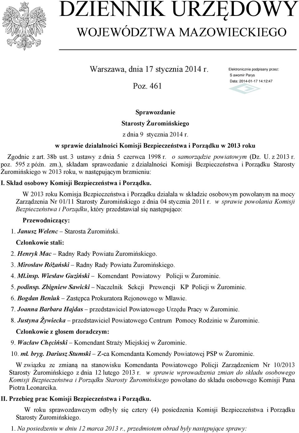 ), składam sprawozdanie z działalności Komisji Bezpieczeństwa i Porządku Starosty Żuromińskiego w 2013 roku, w następującym brzmieniu: I. Skład osobowy Komisji Bezpieczeństwa i Porządku.