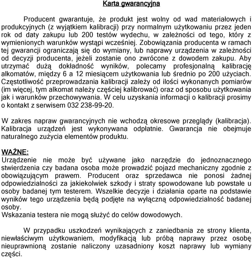 Zobowiązania producenta w ramach tej gwarancji ograniczają się do wymiany, lub naprawy urządzenia w zależności od decyzji producenta, jeżeli zostanie ono zwrócone z dowodem zakupu.