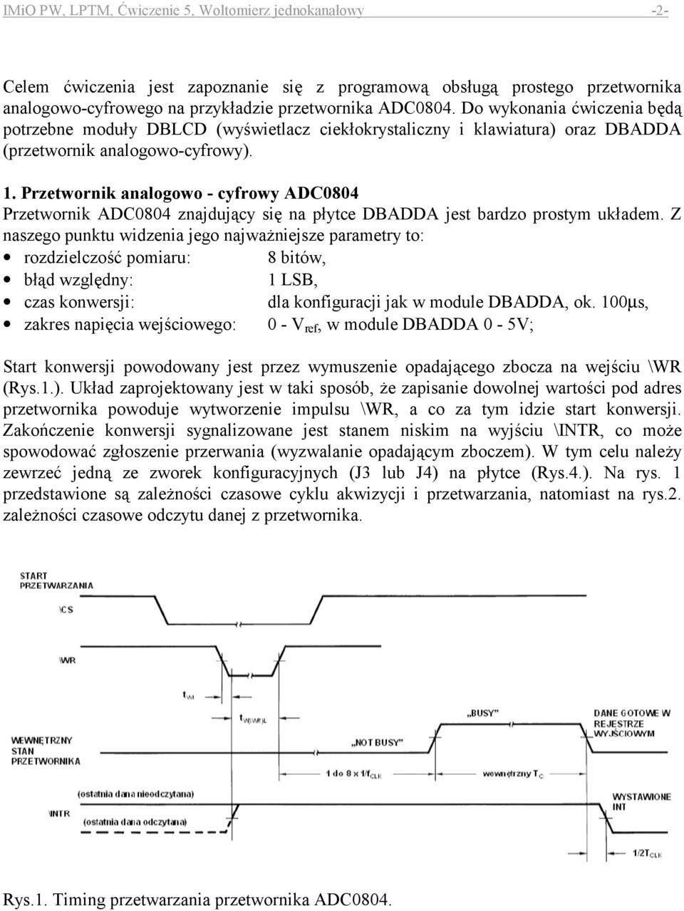 . Przetwornik analogowo - cyfrowy ADC84 Przetwornik ADC84 znajduj%cy si# na pytce DBADDA jest bardzo prostym ukadem.
