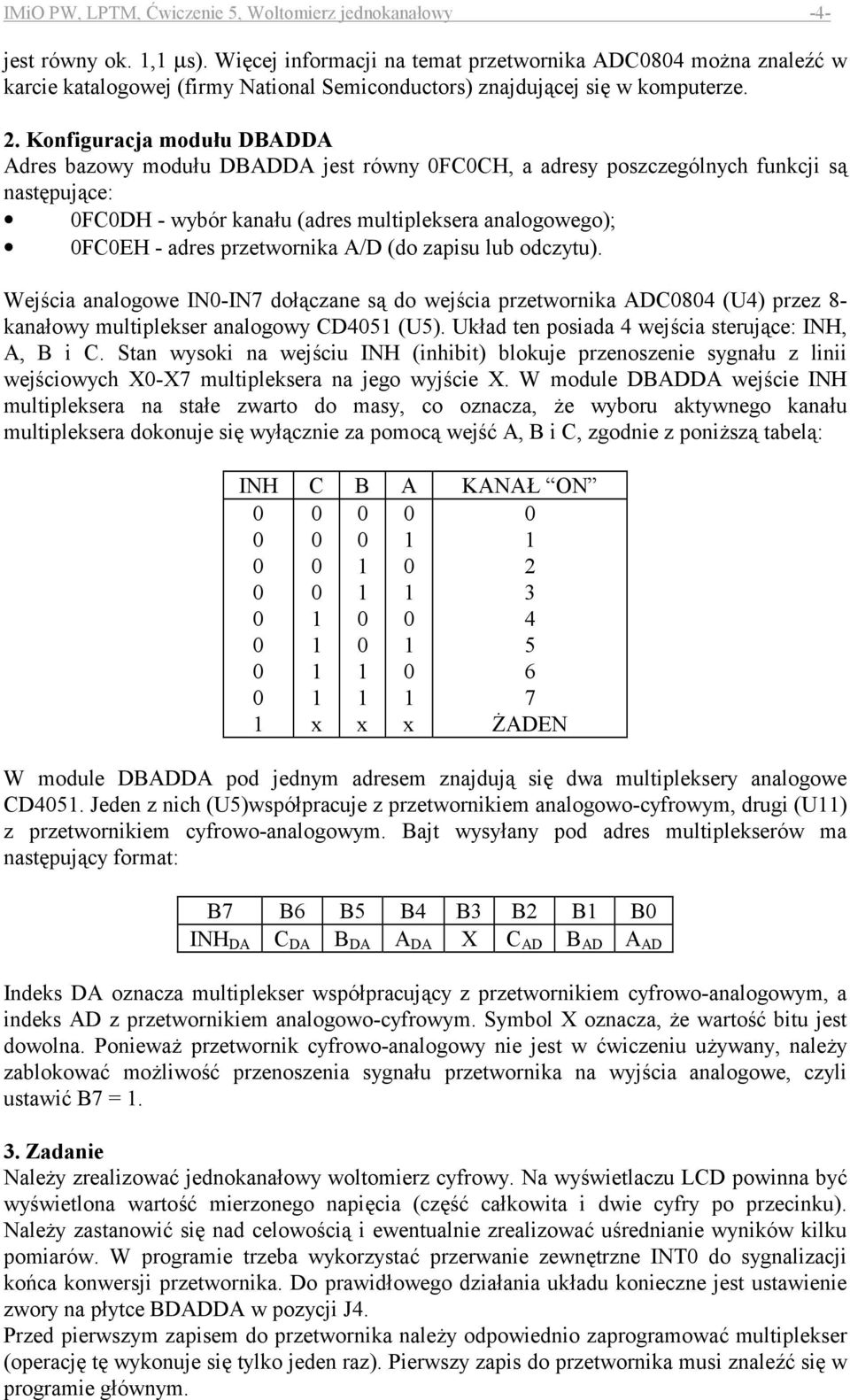 Konfiguracja moduu DBADDA Adres bazowy moduu DBADDA jest równy FCCH, a adresy poszczególnych funkcji s% nast#puj%ce: FCDH - wybór kanau (adres multipleksera analogowego); FCEH - adres przetwornika