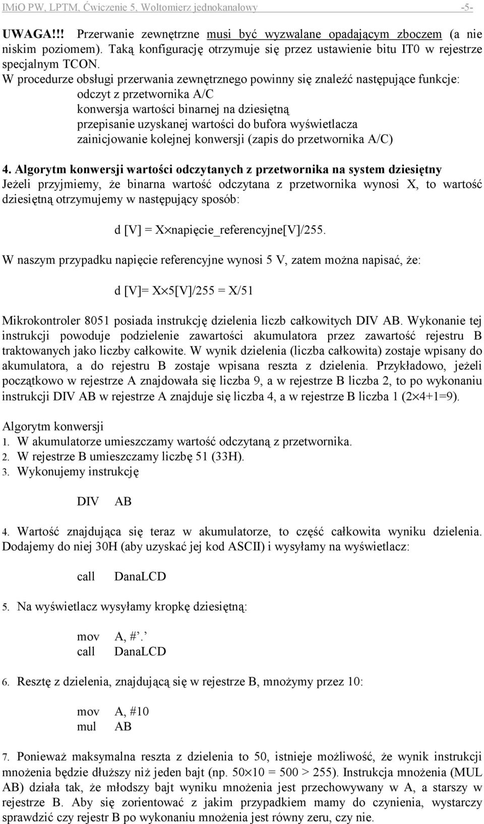 W procedurze obsugi przerwania zewn#trznego powinny si# znalej nast#puj%ce funkcje: odczyt z przetwornika A/C konwersja wartoci binarnej na dziesi#tn% przepisanie uzyskanej wartoci do bufora