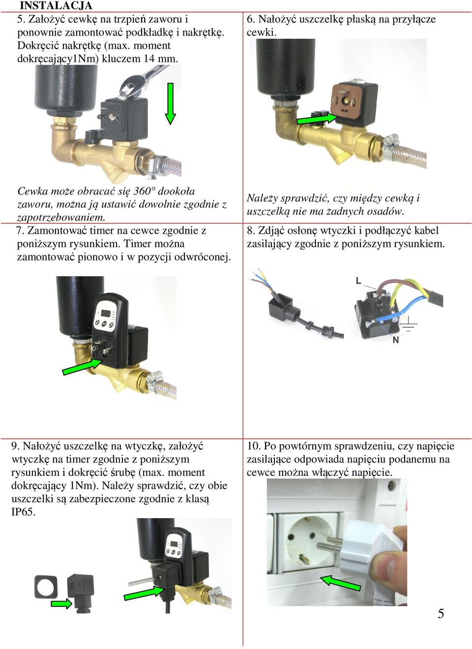 Timer można zamontować pionowo i w pozycji odwróconej. Należy sprawdzić, czy między cewką i uszczelką nie ma żadnych osadów. 8.