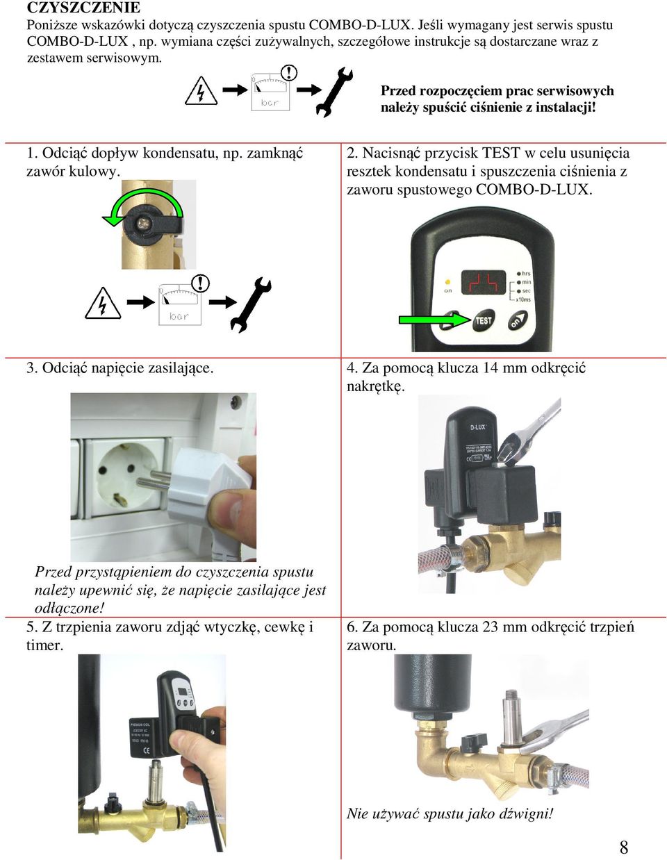 Odciąć dopływ kondensatu, np. zamknąć zawór kulowy. 2. Nacisnąć przycisk TEST w celu usunięcia resztek kondensatu i spuszczenia ciśnienia z zaworu spustowego COMBO-D-LUX. 3.