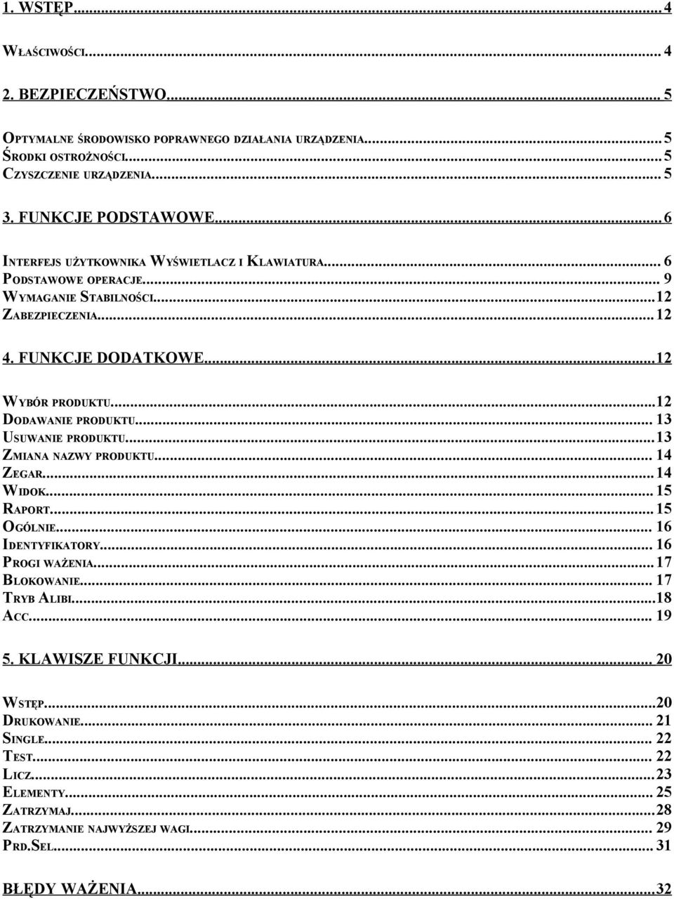 ..12 DODAWANIE PRODUKTU... 13 USUWANIE PRODUKTU...13 ZMIANA NAZWY PRODUKTU... 14 ZEGAR... 14 WIDOK... 15 RAPORT... 15 OGÓLNIE... 16 IDENTYFIKATORY... 16 PROGI WAŻENIA... 17 BLOKOWANIE.