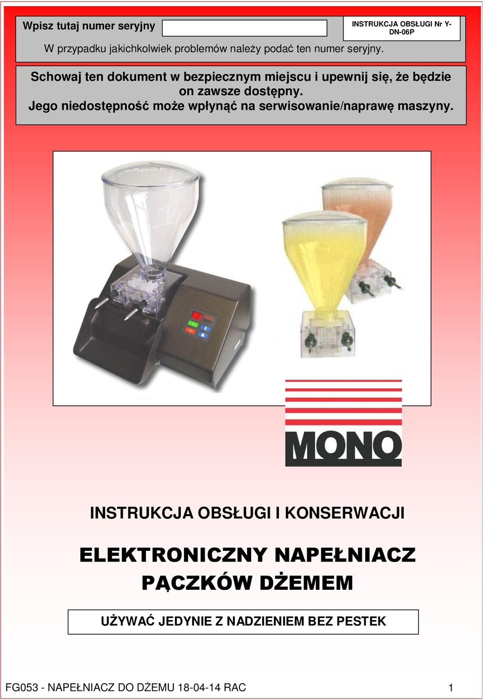zawsze dostępny. Jego niedostępność może wpłynąć na serwisowanie/naprawę maszyny.