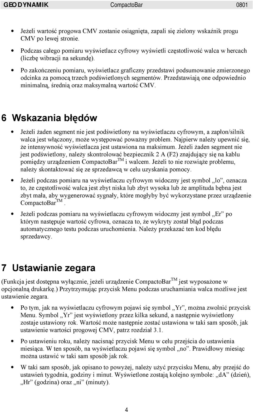 Po zakończeniu pomiaru, wyświetlacz graficzny przedstawi podsumowanie zmierzonego odcinka za pomocą trzech podświetlonych segmentów.