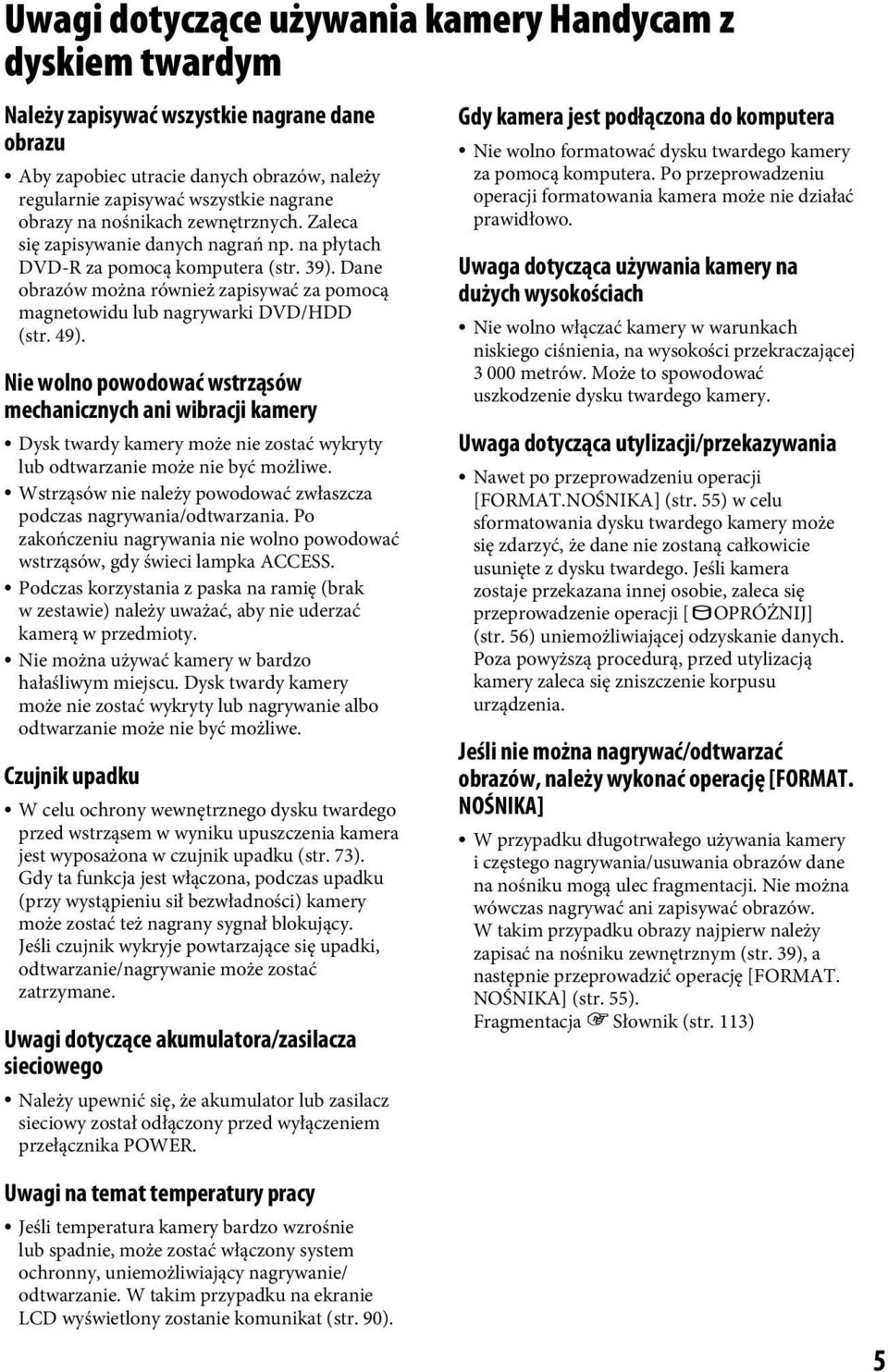 49). Nie wolno powodować wstrząsów mechanicznych ani wibracji kamery Dysk twardy kamery może nie zostać wykryty lub odtwarzanie może nie być możliwe.