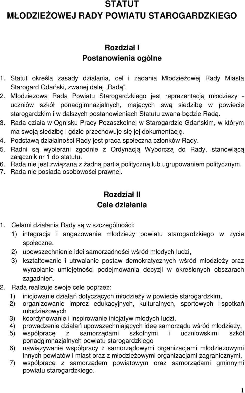 będzie Radą. 3. Rada działa w Ognisku Pracy Pozaszkolnej w Starogardzie Gdańskim, w którym ma swoją siedzibę i gdzie przechowuje się jej dokumentację. 4.