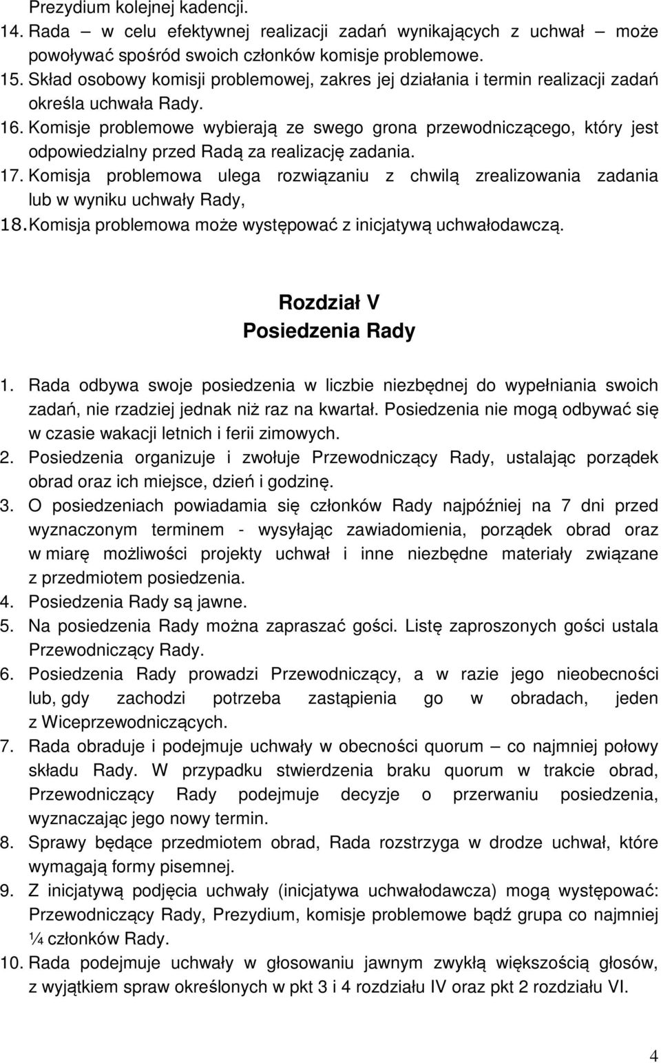 Komisje problemowe wybierają ze swego grona przewodniczącego, który jest odpowiedzialny przed Radą za realizację zadania. 17.