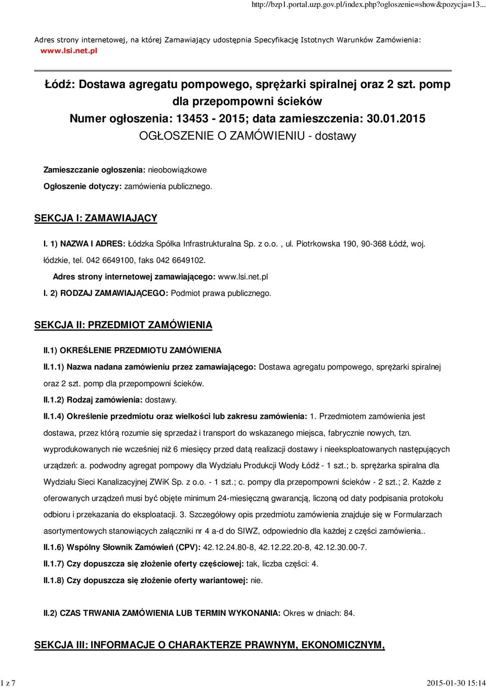 SEKCJA I: ZAMAWIAJĄCY I. 1) NAZWA I ADRES: Łódzka Spółka Infrastrukturalna Sp. z o.o., ul. Piotrkowska 190, 90-368 Łódź, woj. łódzkie, tel. 042 6649100, faks 042 6649102.