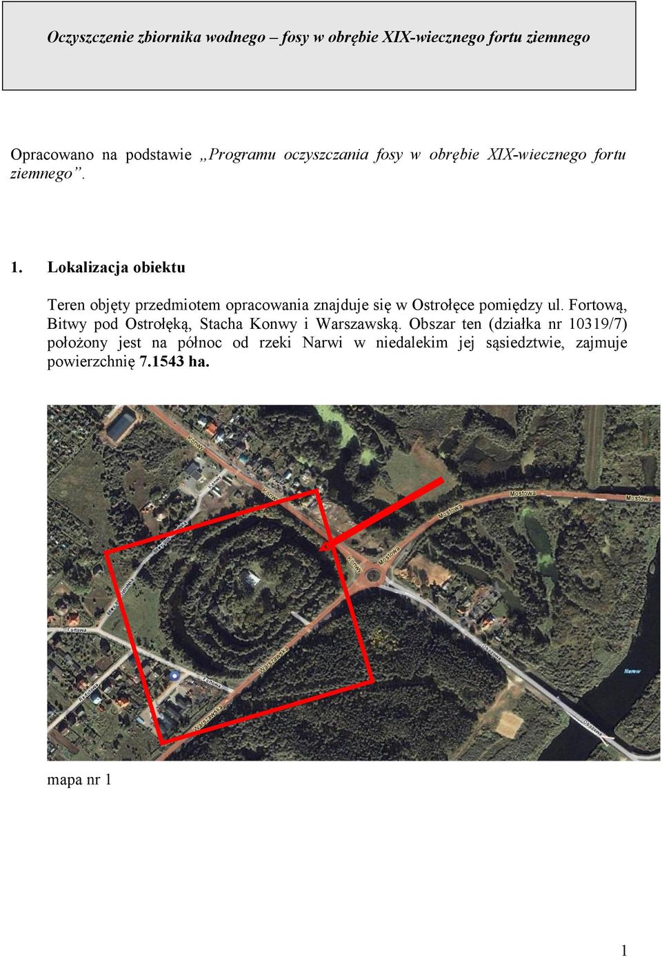 Lokalizacja obiektu Teren objęty przedmiotem opracowania znajduje się w Ostrołęce pomiędzy ul.