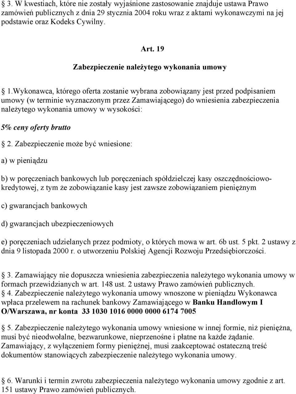 Wykonawca, którego oferta zostanie wybrana zobowiązany jest przed podpisaniem umowy (w terminie wyznaczonym przez Zamawiającego) do wniesienia zabezpieczenia należytego wykonania umowy w wysokości: