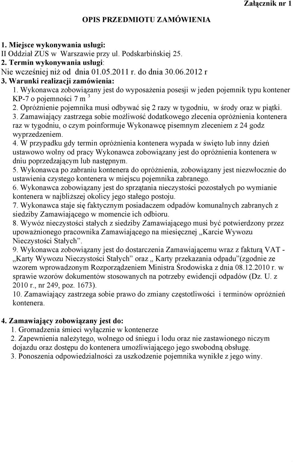 Opróżnienie pojemnika musi odbywać się 2 razy w tygodniu, w środy oraz w piątki. 3.