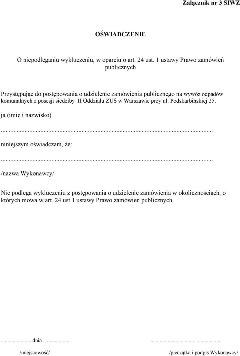 siedziby II Oddziału ZUS w Warszawie przy ul. Podskarbińskiej 25. ja (imię i nazwisko)... niniejszym oświadczam, że:.