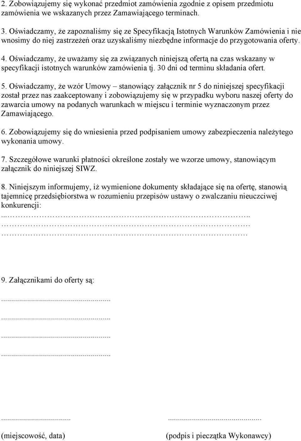 Oświadczamy, że uważamy się za związanych niniejszą ofertą na czas wskazany w specyfikacji istotnych warunków zamówienia tj. 30 dni od terminu składania ofert. 5.