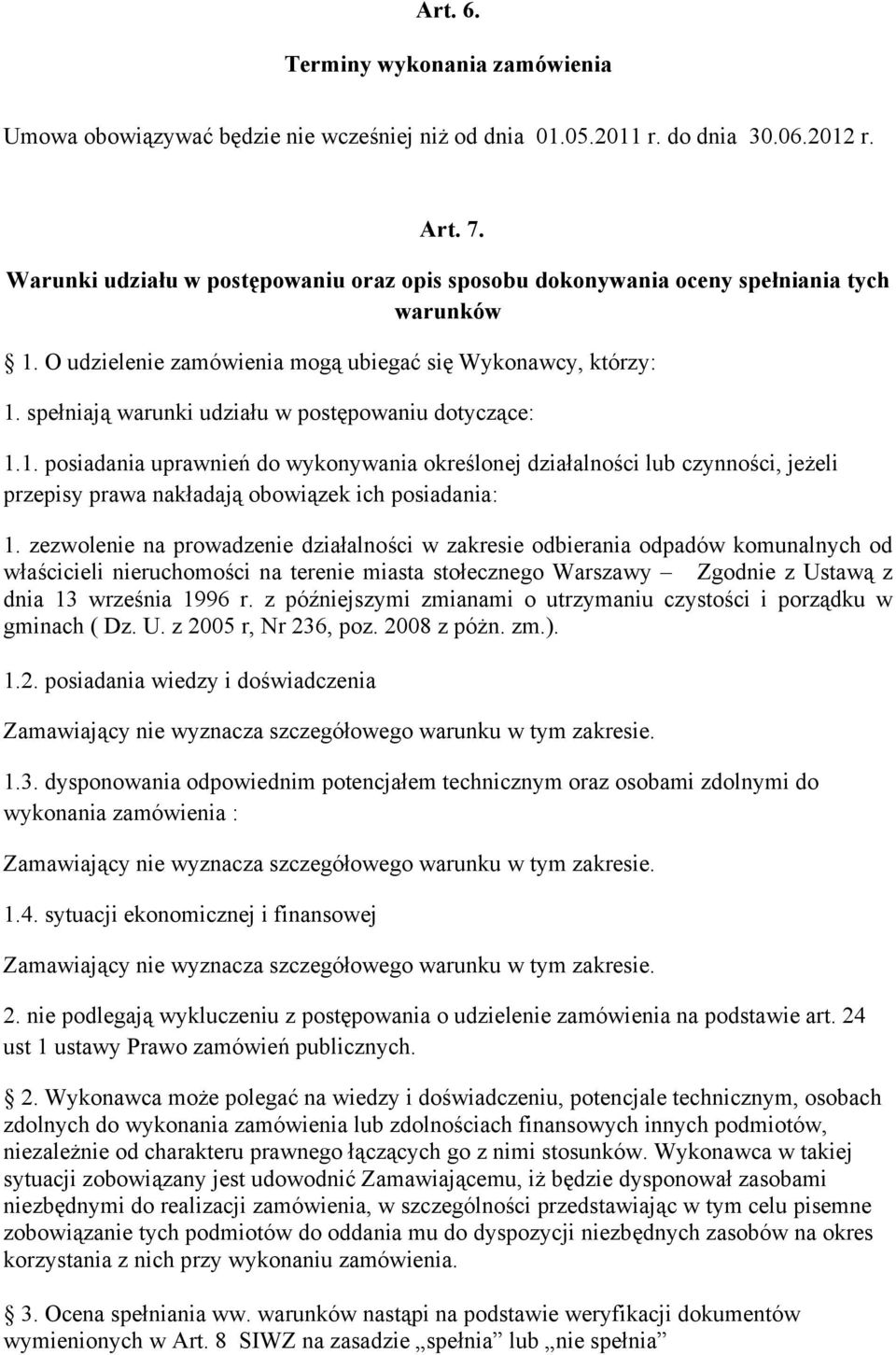 spełniają warunki udziału w postępowaniu dotyczące: 1.1. posiadania uprawnień do wykonywania określonej działalności lub czynności, jeżeli przepisy prawa nakładają obowiązek ich posiadania: 1.