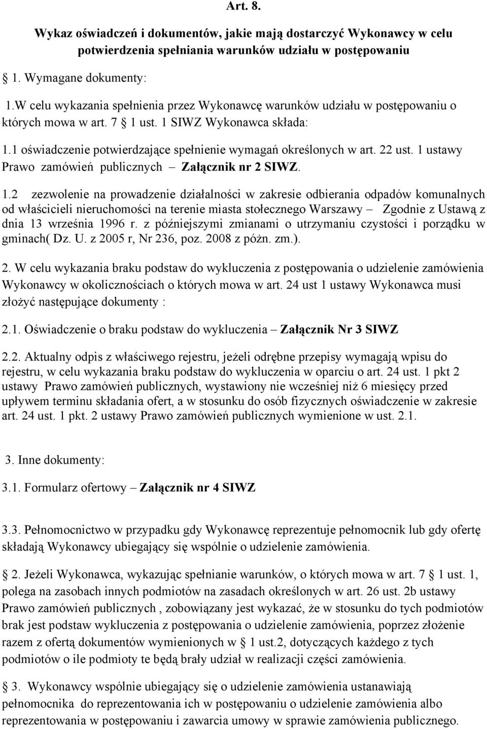 1 oświadczenie potwierdzające spełnienie wymagań określonych w art. 22 ust. 1 